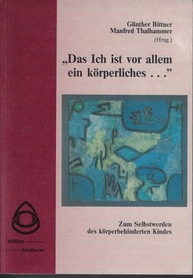 ''Das Ich ist vor allem ein körperliches'' : zum Selbstwerden des körperbehinderte