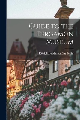 Königliche Museen Zu Berlin Guide to the Pergamon Museum (Paperback) (UK IMPORT)