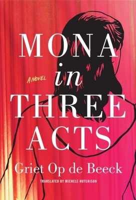 Mona in Three Acts by Griet Op de Beeck PAPERBACK 9781542005449