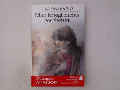 Man kriegt nichts geschenkt. ( Ab 12 J.) Angelika Kutsch KUTSCH, ANGELIKA.: