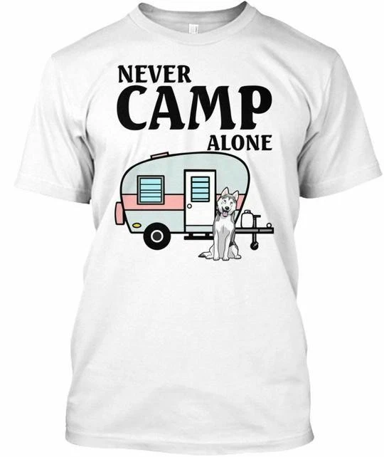 Never Camp Alone Husky T-Shirt Made in the USA Size S to 5XL