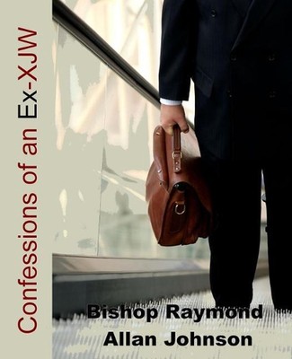 Confessions of an Ex Xjw: From the Hallowed Halls of Organized Religion and the 