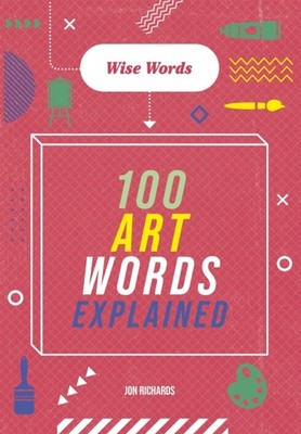 WISE WORDS 100 ART WORDS EXPLAINED by WAYLAND PUBLISHERS Paperback Self Help
