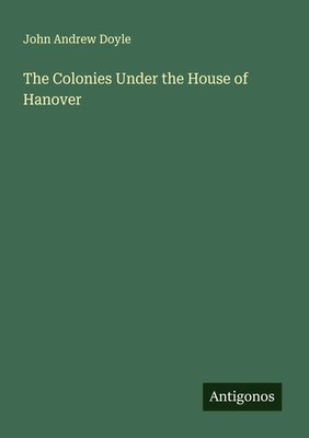 John Andrew Doyle | The Colonies Under the House of Hanover | Taschenbuch (2025)