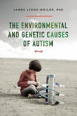 Environmental and Genetic Causes of Autism by James Lyons-Weiler (2016, HC) Good