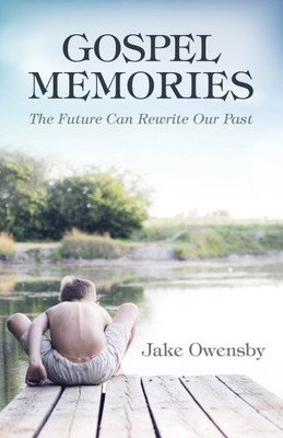 Gospel Memories : The Future Can Rewrite Our Past, Paperback by Owensby, Jake...