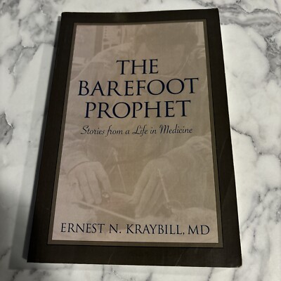 Barefoot Prophet : Stories from a Life in Medicine by Ernest N. Kraybill (2012,