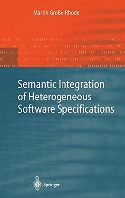 SEMANTIC INTEGRATION OF HETEROGENEOUS SOFTWARE By Martin Grose-rhode - Hardcover