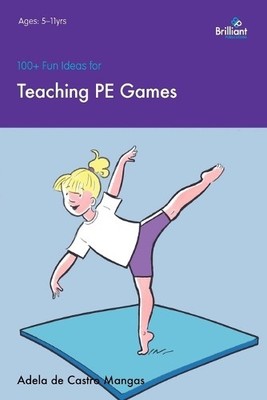 Adela de Castro Mangas 100+ Fun Ideas for Teaching PE Games (Taschenbuch)