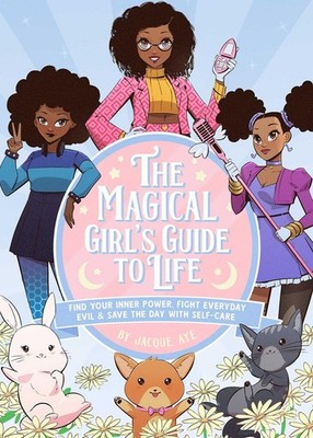 The Magical Girls Guide to Life: Find Your Inner Power  Fight Everyday Evil  ...