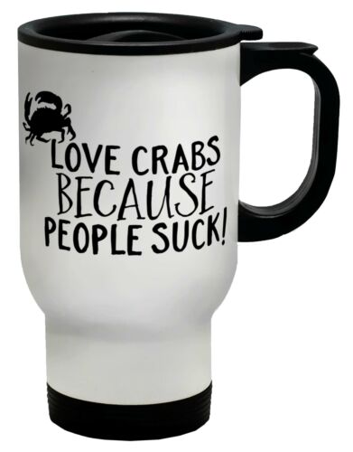 Love Crabs Because People Suck Travel Mug Cup - Picture 1 of 1