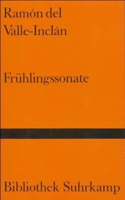 Frühlingssonate. Memoiren des Marques des Bradomin., Ramón del Valle-Inclán