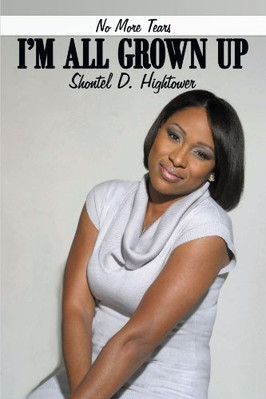 NO MORE TEARS I'M ALL GROWN UP By Shontel D. Hightower **BRAND NEW**