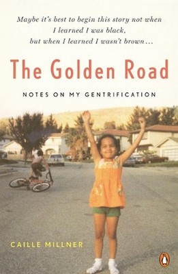 The Golden Road: Notes on My Gentrification by Caille Millner (English) Paperbac