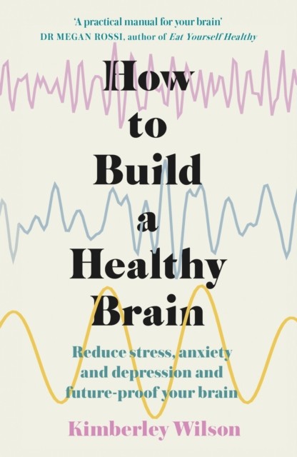 How to Build a Healthy Brain by Kimberley Wilson (Paperback Book)