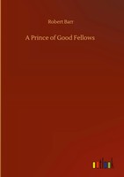 Robert Barr | A Prince Of Good Fellows | Buch | Englisch (2020) | 168 S.