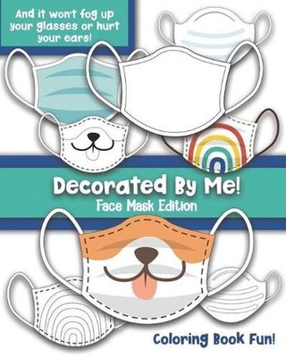 Decorated By Me! Face Mask Edition: Coloring Book Fun For Kids and Adults: Decor