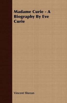 Madame Curie - A Biography By Eve Curie Vincent Sheean New Book 9781406732467