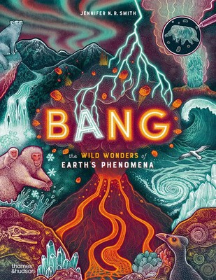 Bang | The wild wonders of Earth's phenomena | Jennifer N. R. Smith | Buch