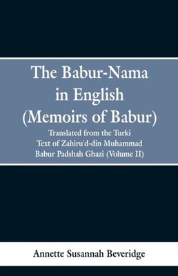 The Babur-nama in English (Memoirs of Ba by Annette Susannah Beveridge PAPERBACK