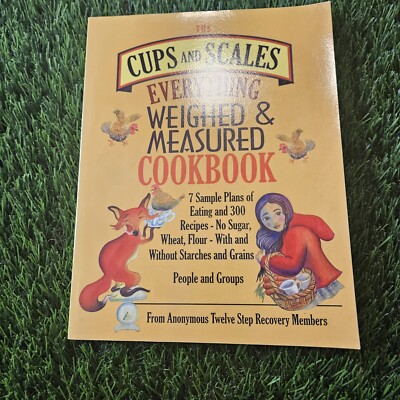 THE CUPS & SCALES EVERYTHING WEIGHED & MEASURED COOKBOOK 