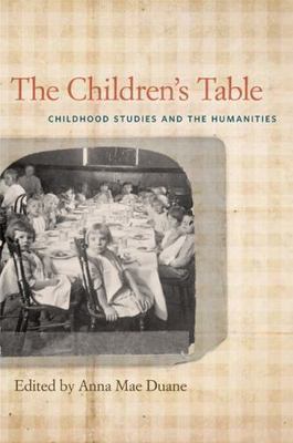Children's Table : Childhood Studies and the Humanities, Paperback by Duane, ...