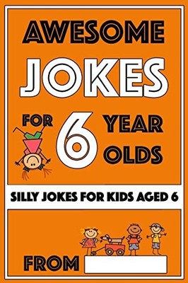Awesome Jokes For 6 Year Olds: Silly Jokes f by The Love Gifts, Share 1727600576