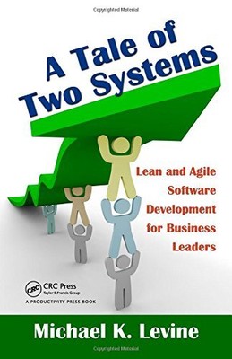 A TALE OF TWO SYSTEMS: LEAN AND AGILE SOFTWARE DEVELOPMENT By Michael K. Levine