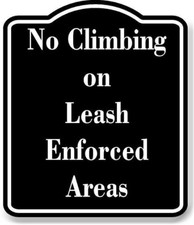 No Climbing on Leash-Enforced Areas BLACK Aluminum Composite Sign