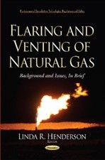 Flaring & Venting of Natural Gas: Background & Issues, in Brief by Hende...