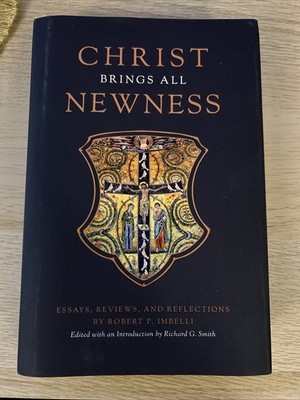Christ Brings All Newness: Essays, Reviews, and Reflections by Robert P Imbelli