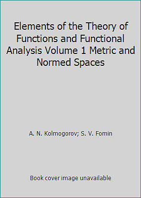 Elements of the Theory of Functions and Functional Analysis Volume 1 Metric...