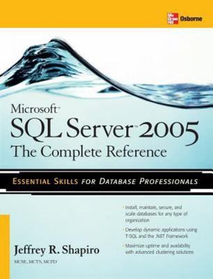 Microsoft SQL Server 2005: The Complete Reference: Full Coverage of All New...