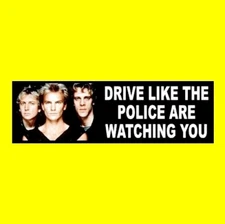 Funny "DRIVE LIKE THE POLICE ARE WATCHING YOU" Sting Synchronicity STICKER decal