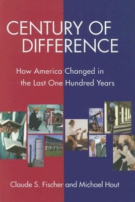 Century of Difference : How America Changed in the Last One Hundr