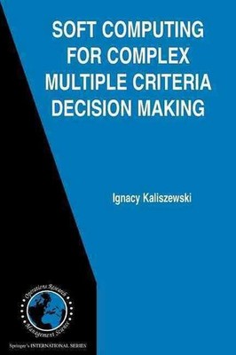 Soft Computing for Complex Multiple Criteria Decision Making by Ignacy Kaliszews