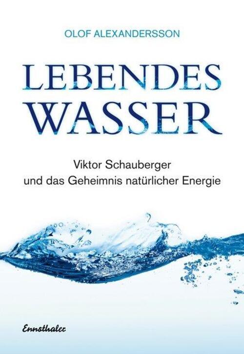 Lebendes Wasser Viktor Schauberger Und Das Geheimnis Natürlicher