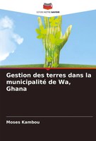 Moses Kambou | Gestion Des Terres Dans La Municipalité De Wa, Ghana | Buch
