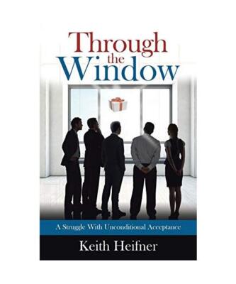Through the Window: A Struggle With Unconditional Acceptance, Keith Heifner