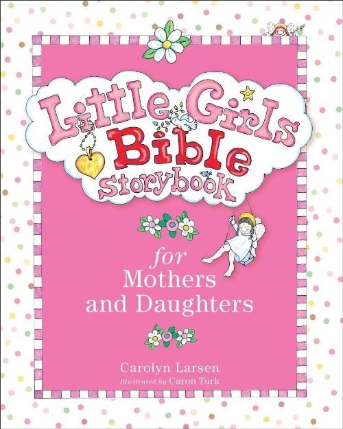 Little Girls Bible Storybook for Mothers and Daughters by Carolyn Larsen...