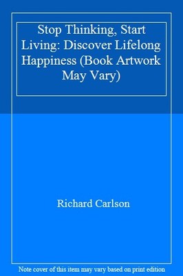 Stop Thinking, Start Living: Discover Lifelong Happiness (Book A