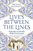 Lives Between The Lines | A Journey In Search Of The Lost Levant | Vatikiotis