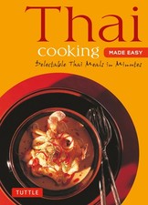 Thai Cooking Made Easy: Delectable Thai Meals in Minutes - Revised 2nd Edition