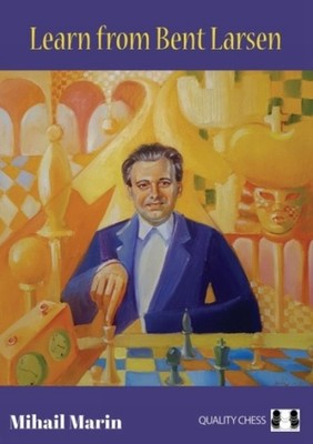 Learn from Bent Larsen by Mihail Marin HARDBACK 9781784831516