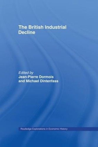 The British Industrial Decline by Michael Dintenfass, Jean-Pi... - 9781138868229