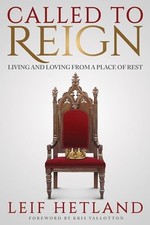Called To Reign: Living and Loving fro..., Leif Hetland