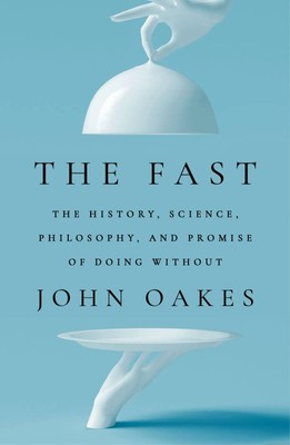 The Fast | The History, Science, Philosophy, and Promise of Doing Without | Buch
