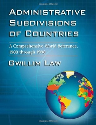 ADMINISTRATIVE SUBDIVISIONS OF COUNTRIES: A COMPREHENSIVE By Gwillim Law **NEW**