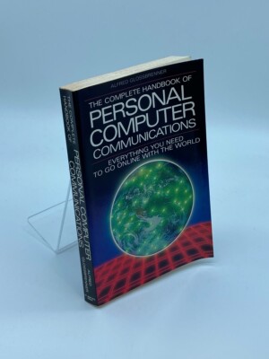 The Complete Handbook of Personal Computer Communications Everything You Need