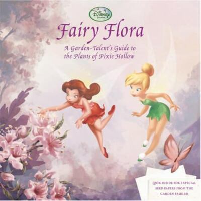 Fairy Flora: A Garden-Talent's Guide to the Plants of Pixie Hollow, Calliope Gla